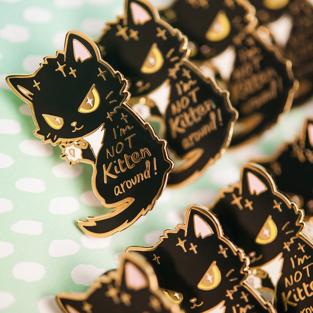 I'm Not Kitten Around Cat Enamel Pin