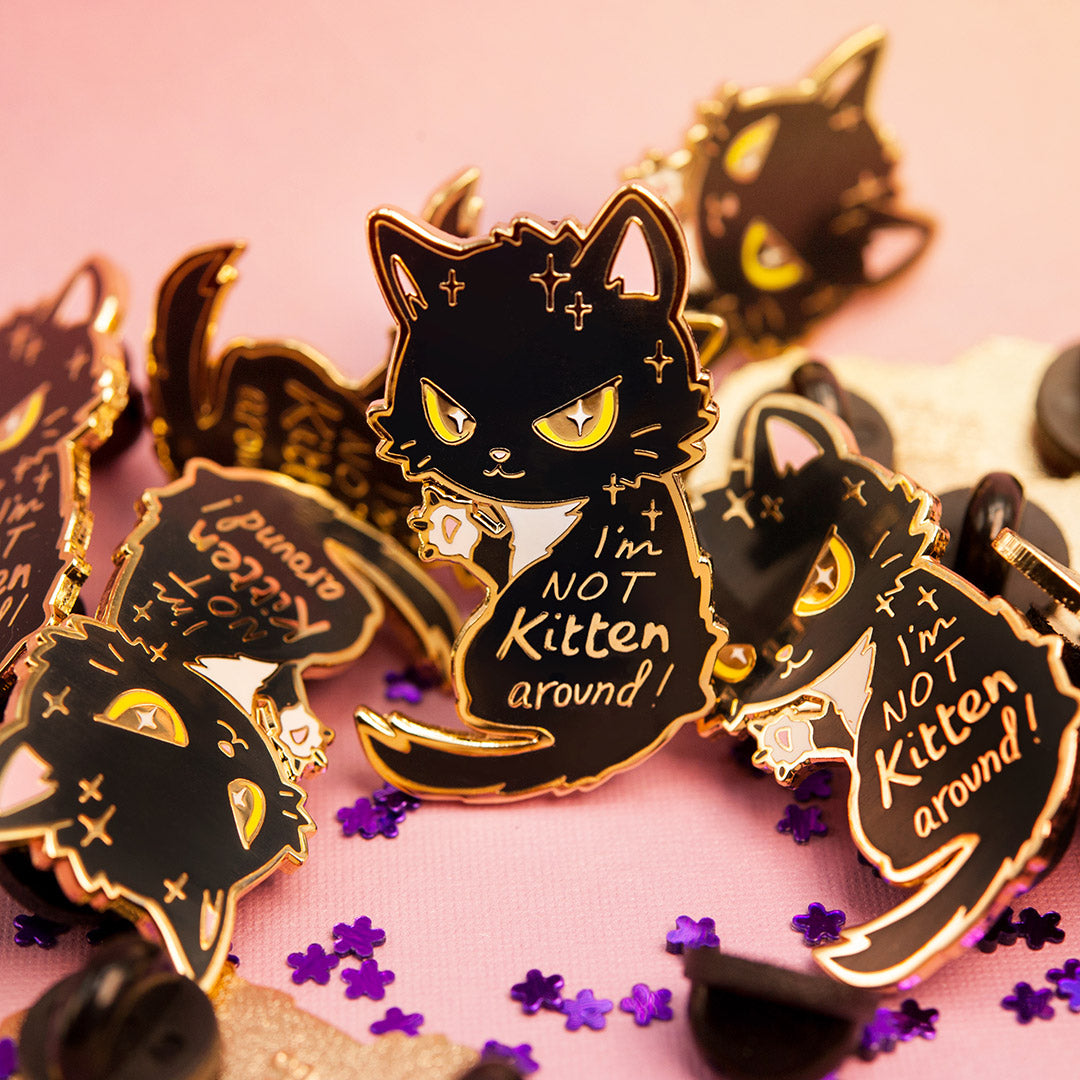 I'm Not Kitten Around Cat Enamel Pin