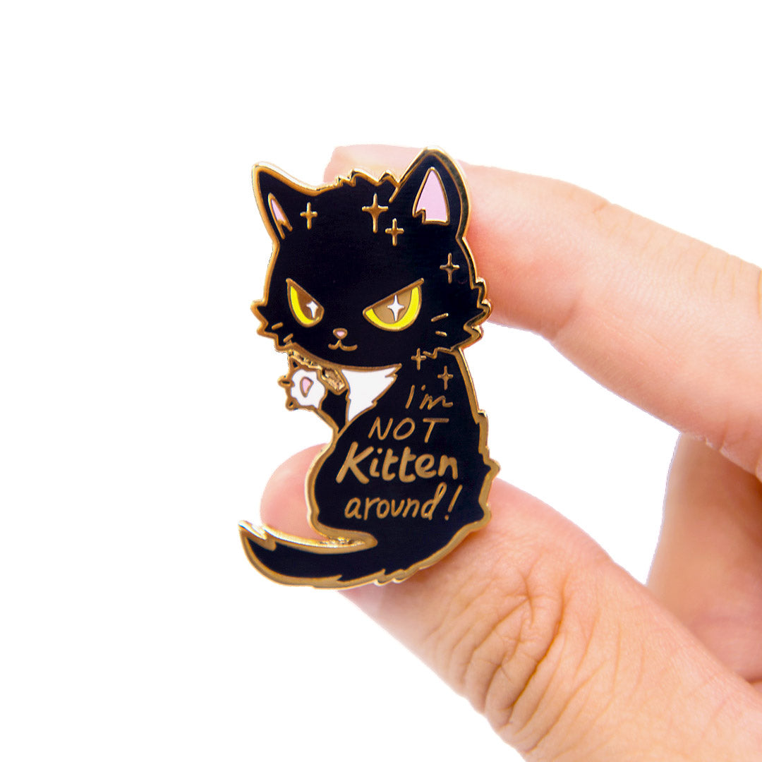 I'm Not Kitten Around Cat Enamel Pin