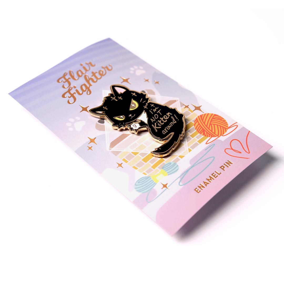 I'm Not Kitten Around Cat Enamel Pin