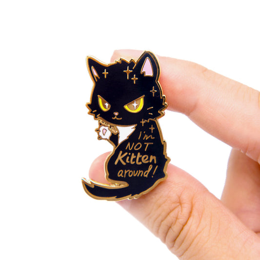 I'm Not Kitten Around Cat Enamel Pin